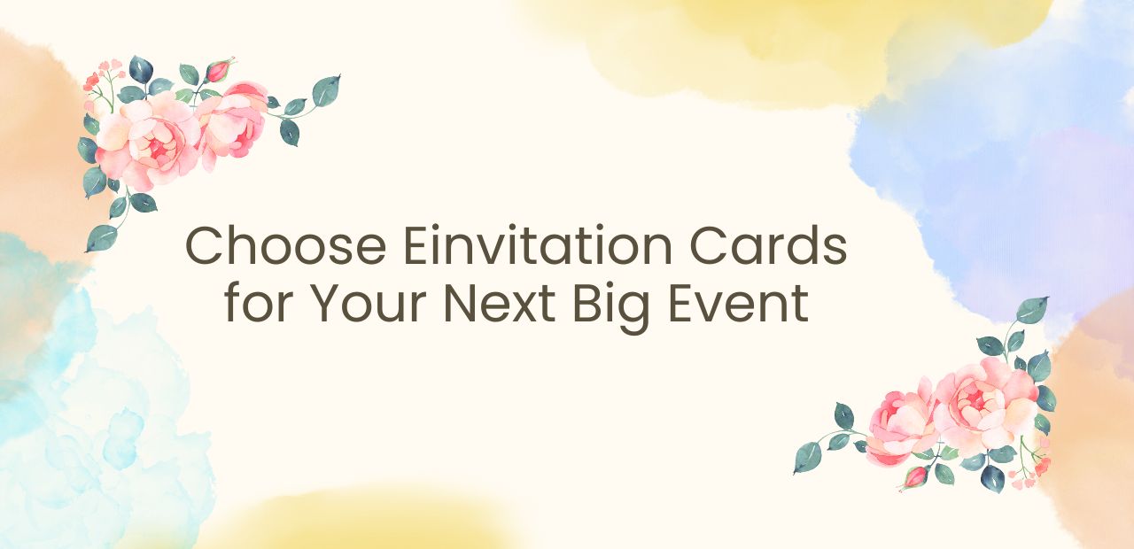 Choose Einvitation Cards for Your Next Big Event